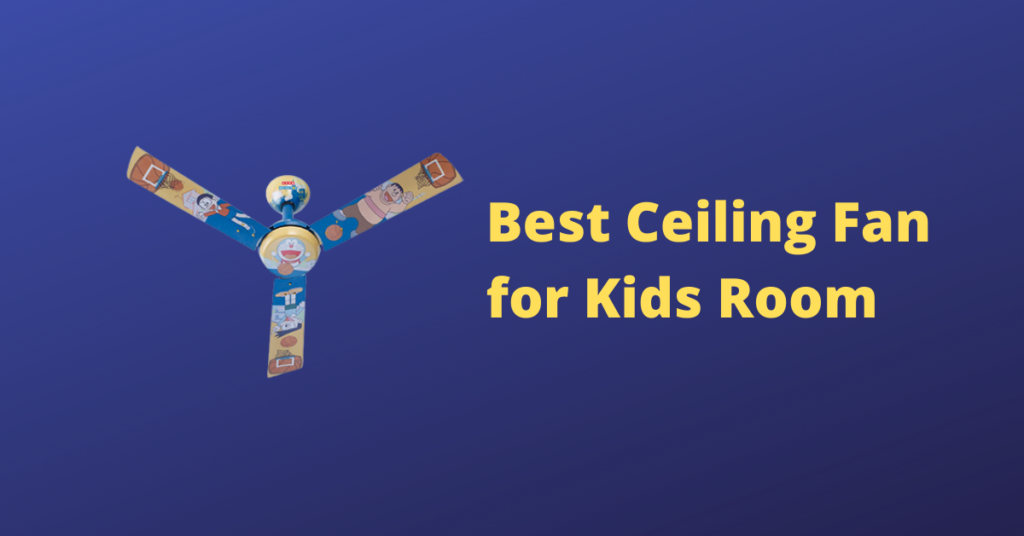 Best Ceiling Fan for Kids Room