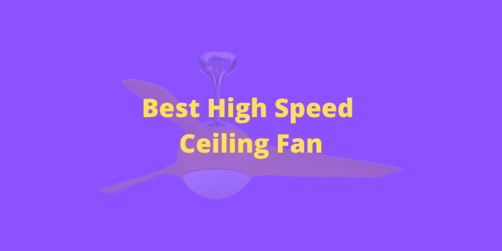 Best High Speed Ceiling Fan in India